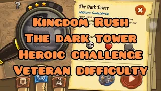 Kingdom Rush - The Dark Tower Heroic Challenge (Veteran) Walkthrough
