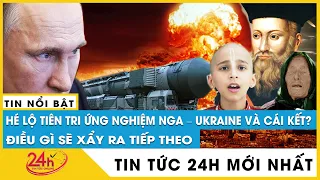 Hé lộ tiên tri ứng nghiệm Nga - Ukraine và cái kết? Điều gì sẽ xẩy ra tiếp theo? | Tv24h