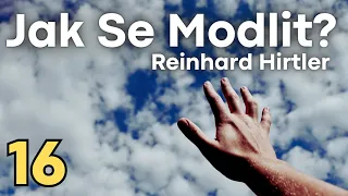 Jak Se Modlit? (16. část) | Reinhard Hirtler