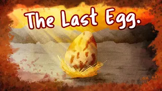 How this Egg became the Last of its kind.