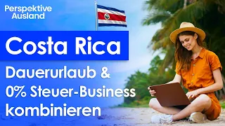 Costa Rica - Wohnen, Arbeiten 0% Steuern im Paradies: Top-Destination für Digital Nomaden&Investoren