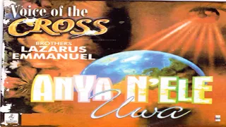 Voice Of The Cross Brothers Lazarus & Emmanuel - Anya N'ele Uwa Part 1 (Official Audio)