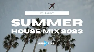DJ Rauny - Summer House Mix 2023: The Ultimate Playlist