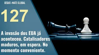 A invasão dos EUA já aconteceu. Catalisadores maduros, em espera. No momento conveniente.