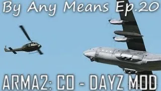 ArmA 2: DayZ Mod - By Any Means Ep.20