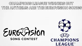 CHAMPIONS LEAGUE WINNERS BUT THE ANTHEMS ARE THE EUROVISION SONGS