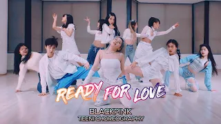 BLACKPINK (블랙핑크) - Ready For Love : Teeni Choreography [부산댄스학원/서면댄스학원]