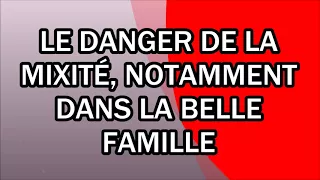 Le danger de la mixité, notamment dans la belle famille