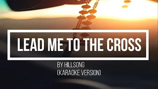 Lead me to the cross by Hillsong Worship karaoke