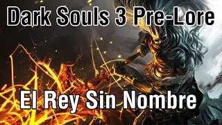 Dark Souls 3 Pre-Lore | El Rey Sin Nombre