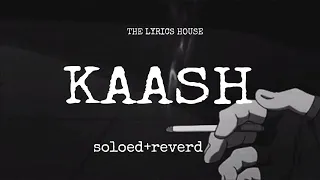 KAASH | Full Aideo song | Lofi | THE LYRICS HOUSE | @T.L.H222