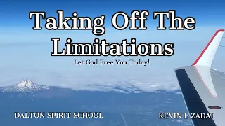 Let God Free You Today!  Taking Off The Limitations! Session 1- Kevin Zadai