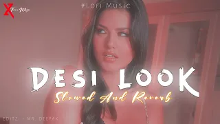 Desi Look - Kanika Kapoor | Slowed+Reverb Song | #lofi_version | @xtrememusic2.0