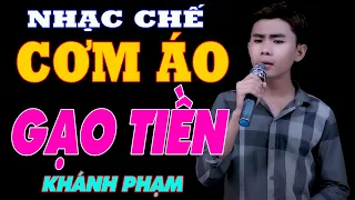 CƠM ÁO GẠO TIỀN - KHÁNH PHẠM [ NHẠC CHẾ ĐỜI HAY NHẤT HIỆN NAY ]