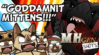 MHGen SHOTS: "GODAMMIT Mittens!!!"