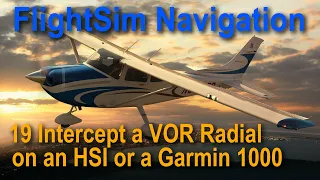 Flight Sim Navigation 19 Intercept a VOR Radial with HSI or Garmin 1000