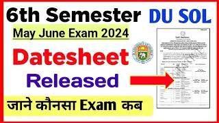 SOL Sixth Semester Datesheet Release May June Exam 2024 | du Sol 6th Semester Exam Datesheet 2024