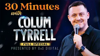 30 Minutes with Colum Tyrrell | Presented by GaS Digital | Full Standup Special