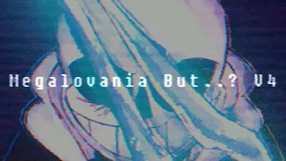 Reupload: Megalovania But...? [v4]