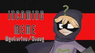 INCOMING [MEME] FT. Mysterion/Kenny(South park