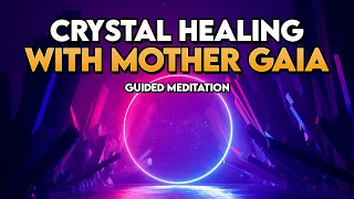 Guided Meditation: Crystal Healing with Mother Gaia to Expand Your Light Bodies