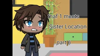 fnaf 1 meets Sister Location || part 6 || BAD SPELLING ||