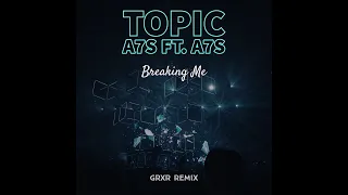 Breaking Me - Topic A7S ft. A7S (GRXR Remix) OUT NOW!