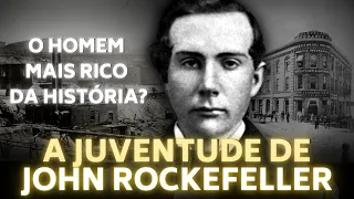 COMO ELE FICOU RICO? - A JUVENTUDE DE JOHN D. ROCKEFELLER - O HOMEM MAIS RICO DA HISTÓRIA MODERNA