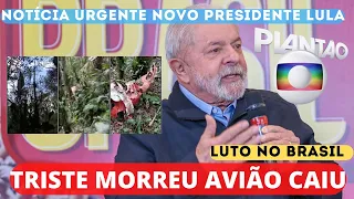 MORRERAM TODOS  AVIÃO CAIU BRASIL DE LUTO..URGENTE NOVO PRESIDENTE LULA NOTICIAS DE HOJE CHEGA AGORA