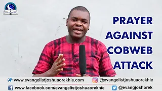 PRAYER AGAINST COBWEB ATTACKS - Evangelist Joshua TV