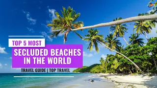 Top 5 Most Secluded Beaches in the World | Travel Guide | Top Travel