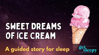 Sweet Dreams of Ice Cream | Dreamy Sleepy Story