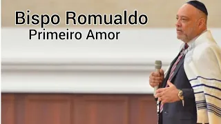 Bispo Romualdo | Primeiro Amor @PastorSamuelProcopioOficial@aprendendonapalavra @bispomacedo