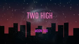 Moon Taxi - Two High Lyrics | So Put 'em Up