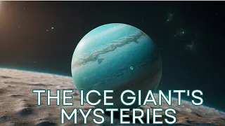 Unveiling Uranus: The Ice Giant's Mysteries