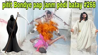 PITIT BONDYE PAP JANM PEDI BATAY #266/broblèm yo anpil!!