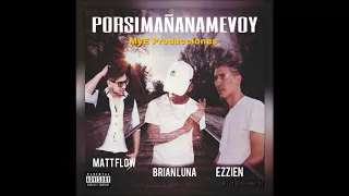 POR SI MAÑANA ME VOY - EZZIEN ft. BRIAN LUNA ft. MATTFOW (Video lyrics)