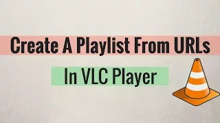 Trick to Create A Playlist From URLs In VLC Player