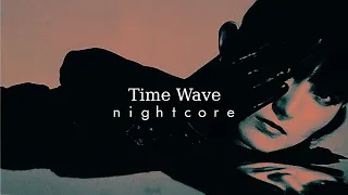 𝐓𝐢𝐦𝐞 𝐖𝐚𝐯𝐞 ★nightcore★