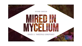 S02E18: Mired in Mycelium