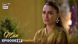 Mein | Episode 7 | Tonight at 8:00 PM | Wahaj Ali | Ayeza Khan | ARY Digital