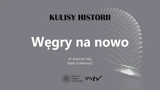 WĘGRY NA NOWO – cykl Kulisy historii odc. 92