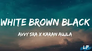 White Brown Black Lyrics Video - Avvy Sra | Karan Aujla | Jaani | Desi Melodies | Lyrical punjab |