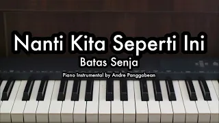 Nanti Kita Seperti Ini - Batas Senja | Piano Karaoke by Andre Panggabean