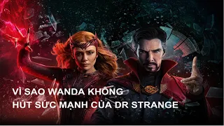 VÌ SAO WANDA KHÔNG HÚT SỨC MẠNH CỦA DR STRANGE