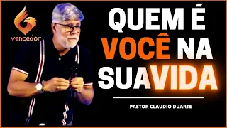 QUEM  É VOCÊ  NA SUA VIDA  - Pastor Claudio Duarte | #Vencedor