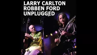 Larry Carlton & Robben Ford - Unplugged - Full Album