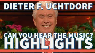 Dieter F. Uchtdorf Can You Hear the Music?