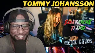 METAL COVER: SARÀ PERCHÉ TI AMO - TOMMY JOHANSSON | HIGH-OCTANE RENDITION! | REACTION