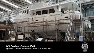 Ep. 2 Selene 60 Trawler Raw Yacht Construction 2018-2019 - MV Destiny S6043